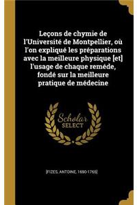 Leçons de chymie de l'Université de Montpellier, où l'on expliqué les préparations avec la meilleure physique [et] l'usage de chaque reméde, fondé sur la meilleure pratique de médecine