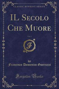 Il Secolo Che Muore, Vol. 3 (Classic Reprint)