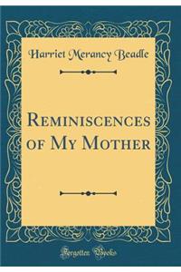 Reminiscences of My Mother (Classic Reprint)