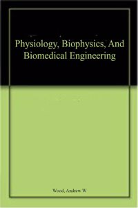 Physiology, Biophysics, And Biomedical Engineering