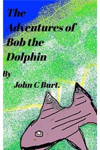 The Adventures of Bob The Dolphin.