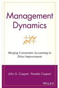 Management Dynamics: Merging Constraints Accounting to Drive Improvement
