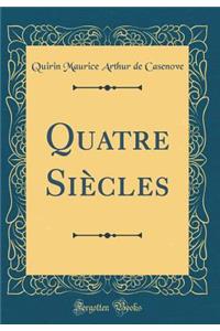 Quatre Siï¿½cles (Classic Reprint)