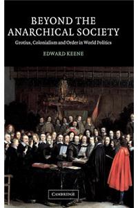 Beyond the Anarchical Society: Grotius, Colonialism and Order in World Politics