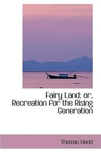 Fairy Land; Or, Recreation for the Rising Generation