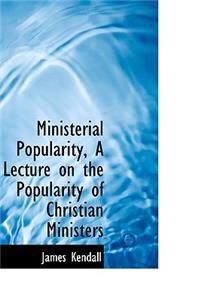 Ministerial Popularity, a Lecture on the Popularity of Christian Ministers