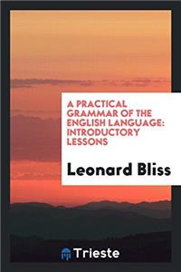 A practical grammar of the English language: introductory lessons