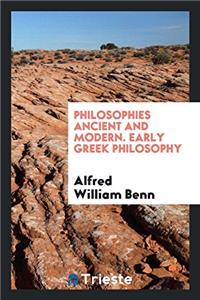 Philosophies Ancient and Modern. Early Greek Philosophy