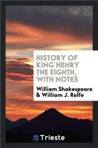 History of King Henry the Eighth, with Notes