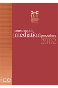 The ICE Construction Mediation Procedure 2002 2002