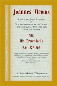 Joannes Nevius, Scepen and Third Secretary of New Amsterdam under the Dutch, First Secretary of New York City under the English, and His Descendants. A.D. 1627-1900. Embracing existing families bearing the surnames of Nevius, Nevyus, Neafie, Neafus