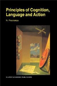 Principles of Cognition, Language and Action