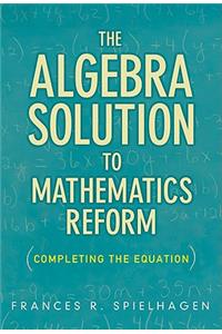 The  Algebra Solution to Mathematics Reform