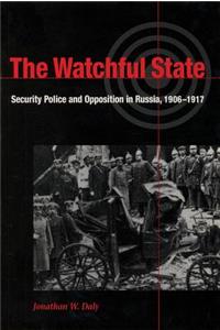 Watchful State: Security Police and Opposition in Russia, 1906-1917