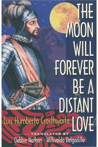 The Moon Will Forever Be a Distant Love