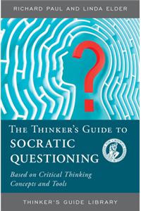 The Thinker's Guide to Socratic Questioning