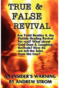 TRUE & FALSE REVIVAL.. An Insider's Warning. Are Todd Bentley & the Florida Healing Revival for Real? What About Gold Dust & Laughing Revivals? How Do We Tell the False from the True?