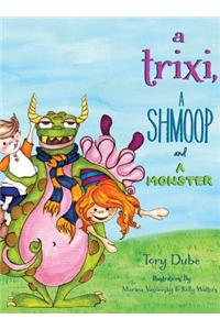 A Trixi, a Shmoop and a Monster