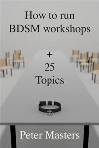 How to run BDSM workshops plus 25 topics