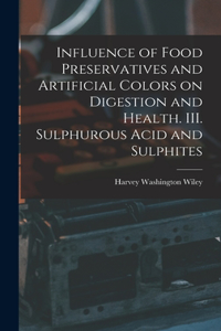 Influence of Food Preservatives and Artificial Colors on Digestion and Health. III. Sulphurous Acid and Sulphites