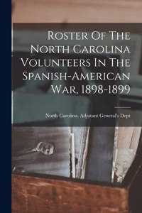 Roster Of The North Carolina Volunteers In The Spanish-american War, 1898-1899