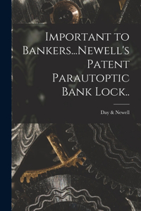 Important to Bankers...Newell's Patent Parautoptic Bank Lock..