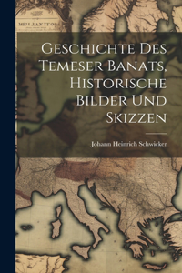 Geschichte des Temeser Banats, Historische Bilder und Skizzen