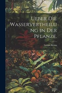 Ueber die Wasservertheilung in der Pflanze.