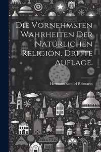 vornehmsten Wahrheiten der natürlichen Religion. Dritte Auflage.