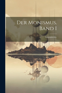 Monismus. Band I