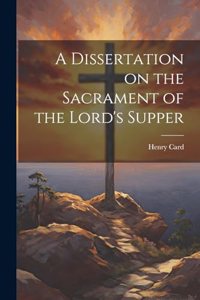 A Dissertation on the Sacrament of the Lord's Supper