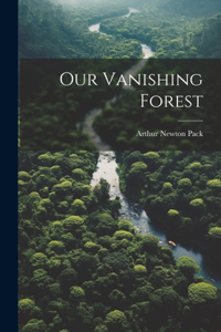 Our Vanishing Forest