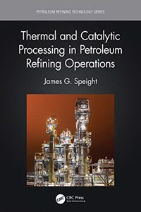 Thermal and Catalytic Processing in Petroleum Refining Operations