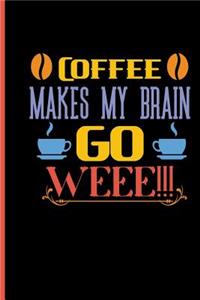 Coffee Makes My Brain Go WEEE!