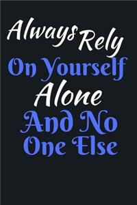 Always Rely On Yourself Alone And No One Else