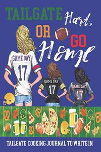 Tailgate Hard or Go Home - Tailgate Cooking Journal to Write In