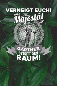 Verneigt euch! Seine Majestät der Gärtner betritt den Raum!