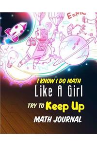 I Know I Do Math Like A Girl Try To Keep Up Math Journal
