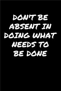 Don't Be Absent In Doing What Needs To Be Done