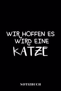 Wir hoffen es wird eine Katze - Notizbuch