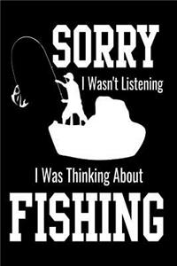 Sorry I Wasn't Listening I Was Thinking About Fishing