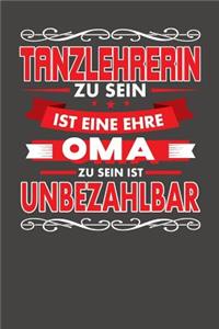 Tanzlehrerin Zu Sein Ist Eine Ehre - Oma Zu Sein Ist Unbezahlbar