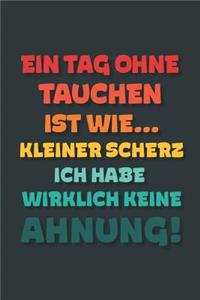Ein Tag ohne Tauchen ist wie...