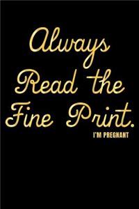 Always Read the Fine Print. I'm Pregnant
