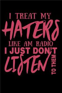 I Treat My Haters Like AM Radio I Just Don't Listen To Them