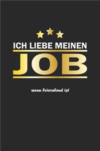 Ich liebe meinen Job wenn Feierabend ist