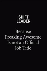 Shift Leader Because Freaking Awesome Is Not An Official Job Title