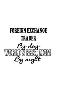 Foreign Exchange Trader By Day World's Best Mom By Night