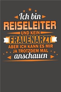 Ich Bin Reiseleiter Und Kein Frauenarzt Aber Ich Kann Es Mir Ja Trotzdem Mal Anschauen