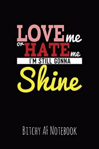 Love Me or Hate Me I'm Still Gonna Shine
